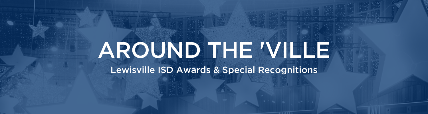 Around the Ville: Lewisville ISD Awards and Special Recognitions 